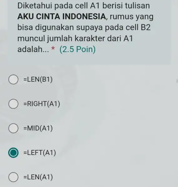 Diketahui pada cell A1 berisi tulisan AKU CINTA INDONE SIA, rumus yang bisa digunak an supaya pada cell B 2 muncul jumlah karakter dari