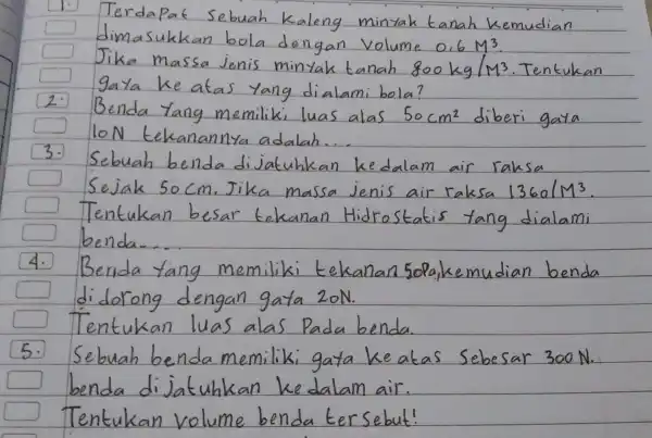 dimasukkan bola dengan volume 0.6M3 gaya ke akas yang dialami bola? 800kg/m3 Tensukan 2. 3. 1360dm3 benda. didorong dengan gata zoN. Tentukan luas alas