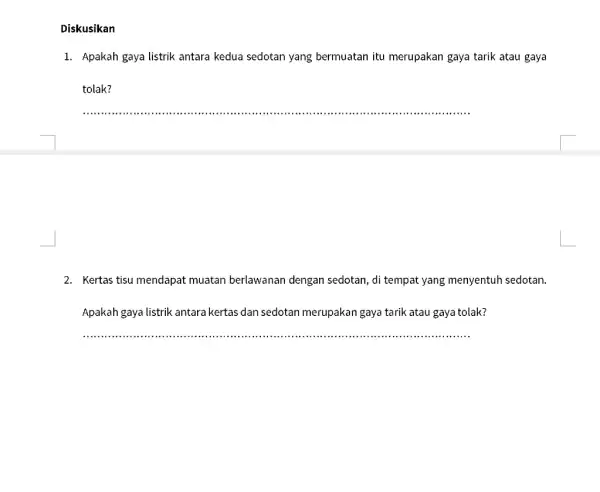 Diskusikan 1. Apakah gaya listrik antara kedua sedotan yang bermuatan itu merupakan gaya tarik atau gaya __ 2. Kertas tisu mendapat muatan berlawanan dengan