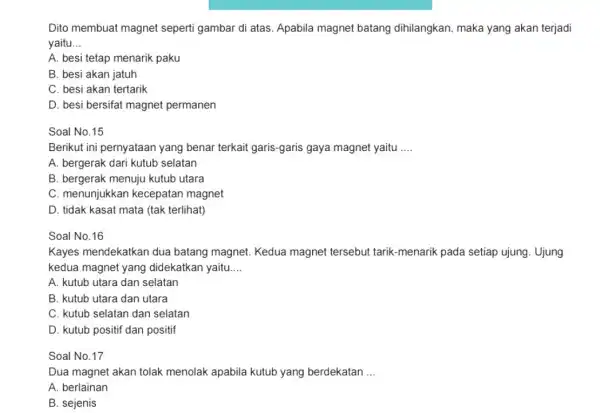 Dito membuat magnet seperti gambar di atas Apabila magnet batang dihilangkan, maka yang akan terjadi yaitu __ A. besi tetap menarik paku B. besi