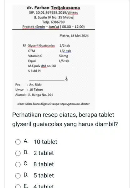 dr. Farhan Tedjakusuma Praktek:Senin-Jum'at (08.00-12.00) __ s Pro : An. Riski Umur : 10 Tahun Alamat : yl Bunga No. 201 cleat tidak botch