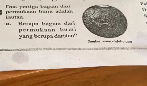 Dua pertiga bagian dari permukaan bumi adalah lautan. a. Berapa bagian dari perm ukaan bumi yang berupa daratan? Pal D il