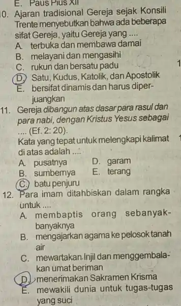 E. Paus Plus XII 0. Ajaran tradisional Gereja sejak Konsili Trente menyebutkan bahwa ada beberapa sifat Gereja, yaitu Gereja yang __ A. terbuka dan