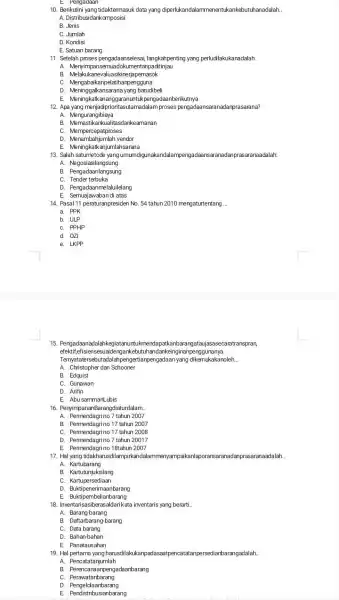 E. Pengadaan 10. Berikutini yang tidaktermasi k data yang diperlukandalammenent.kankebutuhanadalah.. A. Distribusidankomposisi B. Jenis C. Jumlah D. Kondisi E. Satuan barang 11. Setelah proses