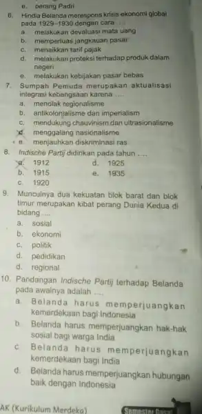 e. perang Padri 6. Hindia Belanda merespons krisis ekonomi global pada 1929-1930 dengan cara __ a. melakukan devaluasi mata uang b. memperluas jangkauar pasar