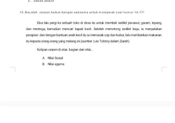 E. Sebab akibat 16.Bacalah cerpen beik ut dengan saksam a untuk menjaw ab soal nomor 16-17 Elsa lalu pergi ke sebuah toko di desa