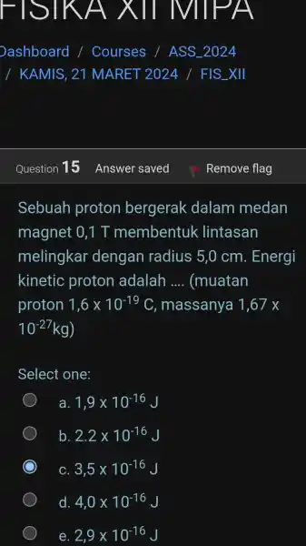 E x II MIPA Sebuah proton bergerak dalam medan magnet 0,1 T membentuk lintasan melingkar dengan radius 5,0 cm. Energi kinetic proton adalah __