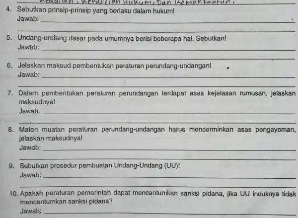 in eadilan Hukum, Da n kemal infad tun 4. Sebutkan prinsip-prinsip yang berlaku dalam hukum! __ 5. Undang-undang dasar pada umumnya berisi beberapa hal.