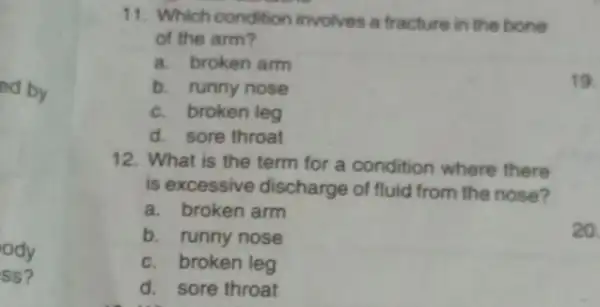 ed by ody ss? 11. Which condition involves a fracture in the bone of the arm? a. broken arm b. runny nose 19 c.