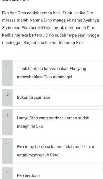 Eko dan Dino adalah teman baik. Suatu ketika Eko merasa marah, karena Dino mengejek nama Ayahnya Suatu hari Eko memiliki niat untuk membunuh Dino.