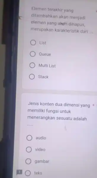 Elemen terakhir yang ditambahkan akan menjadi elemen yang akem dihapus, merupakan karakteristik dari __ List Queue Multi List Stack Jenis konten dua dimensi yang