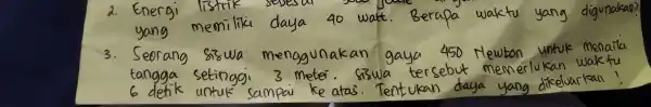 Energi yang memiliki daya 40 watt.Berapa waktu yang digunakan? menggunakan Newton untuk Sebut memerlukan waktu sampa eluarkan!