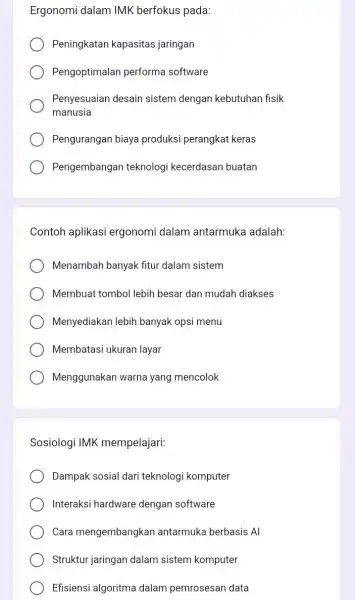 Ergonomi dalam IMK berfokus pada: Peningkatan kapasitas jaringan Pengoptimalan performa software Penyesuaian desain sistem dengan kebutuhan fisik manusia Pengurangan biaya produksi perangkat keras Pengembangan