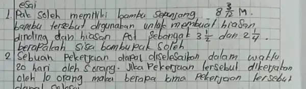 esai 1. Pak soleh memtilki bambu sepanjang 8 (3)/(2) mathrm(M) . bambu tersebut digunakan unlak membuat hiasan dinding dan hiasan pot sebanyak 3 (1)/(2)