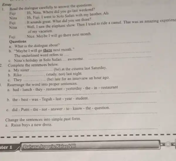 Essay 1. Read the dialogue carefully to answer the questions Fuji : Hi, Nina. Where did you go last weekend? Nina : Hi, Fuji.