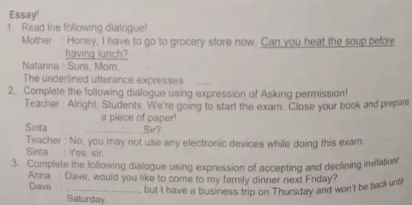 Essay! 1. Read the following dialogue! Mother:Honey , I have to go to grocery store now. Can you heat the soup before having lunch?