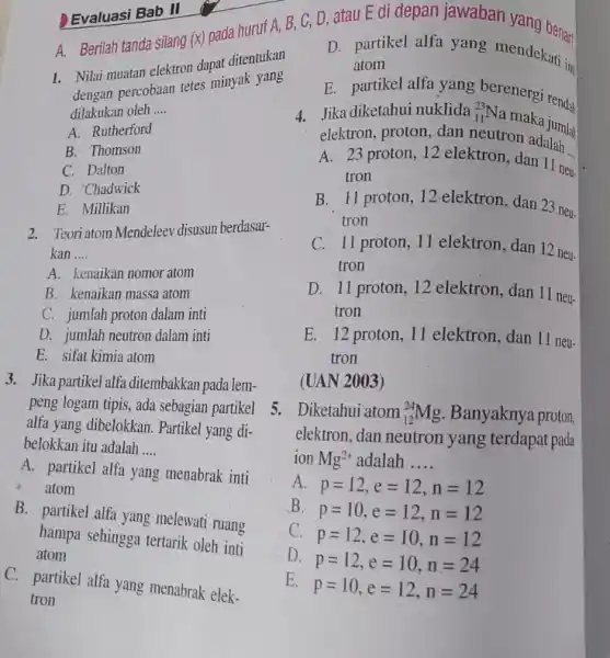 Evaluasi Bab II Berilah tanda silang (x)pada huruf A, B C, D, atau E di depan jawaban 1. Nilai muatan elektron dapat ditentukan dengan