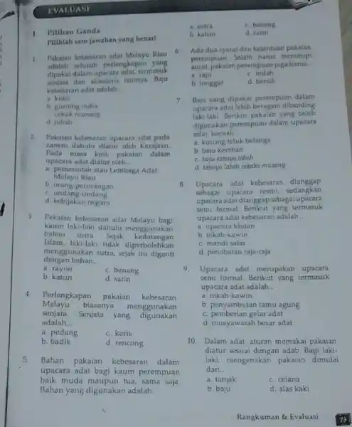 EVALUASI Pilihan Ganda Pilihlah satu jawaban yang benar! 1. Pakaian kebesaran adat Melayu Risu adalah seluruh perlengkapan yang dipakal dalam upacara adat, termasuk dan