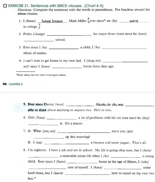 EXERCISE 21 Sentences with SINCE-clauses . (Chart 4-5 Directions: Complete the sentences with the words in parentheses . Put brackets around the since-clauses. 1.