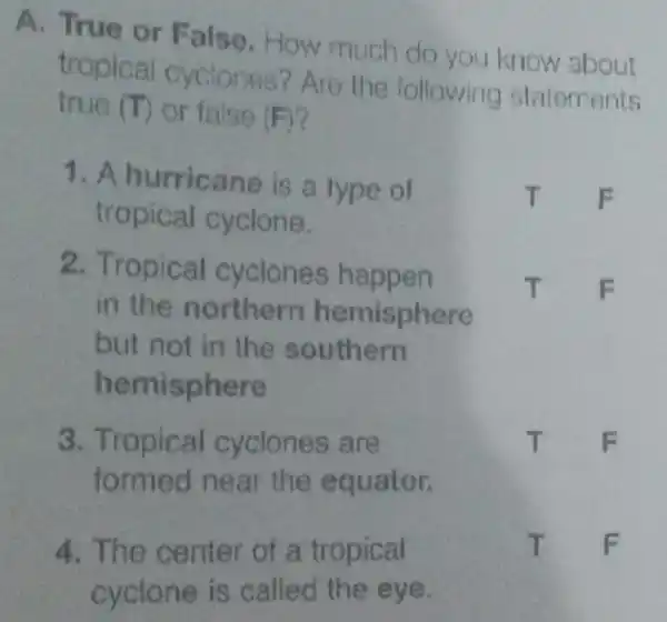 or False . How much do you know about tropical Are the following statements true (T) or false (F) 1. A hurric ane is