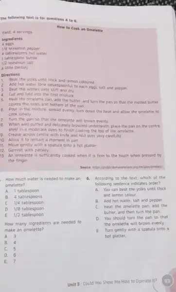 The following text is for questions 4 to 6. Yield: 4 servings How to Cook an Omelette Ingredients 4 eggs 1/8 pepper 4 tablespoons