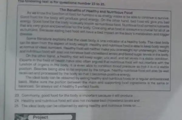 The following text is for questions number 23 to 25. The Benefits of Healthy and Nutritious Food As we know the function of food