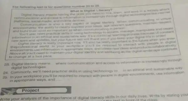 The following text is for questions number 23 to 25. What is Digital I iteracy? Digital literacy means having the skills you need to