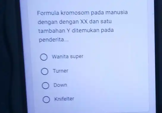 Formula kromosom pada manusia dengan dengan XX dan satu tambahan Y ditemukan pada penderita __ Wanita super Turner Down Knifelter