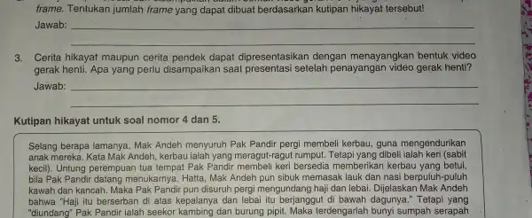 frame. Tentukan jumlah frame yang dapat dibuat berdasarkan kutipan hikayat tersebut! Jawab: __ 3.Cerita hikayat maupun cerita pendek dapat dipresentasikan dengan menayangkan bentuk video