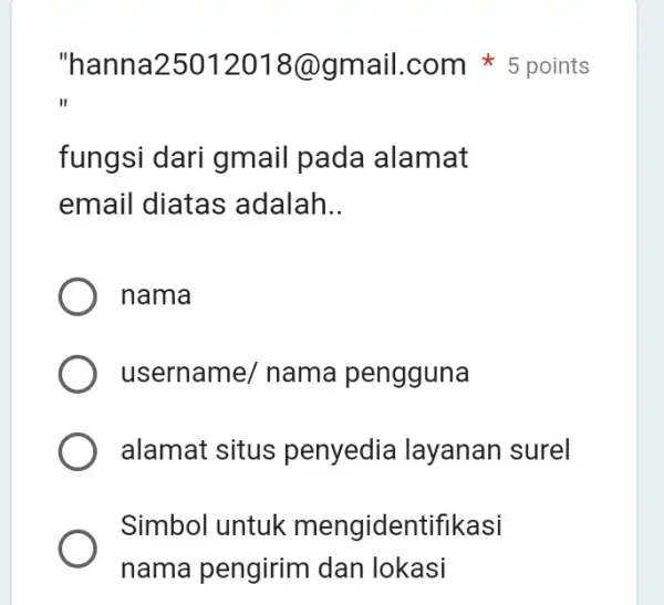 fungsi dari gmail pada alamat email diatas adalah __ "hanna25012018@g mail.com * 5 points nama username/ nama pengguna alamat situs penyedia layanan surel Simbol