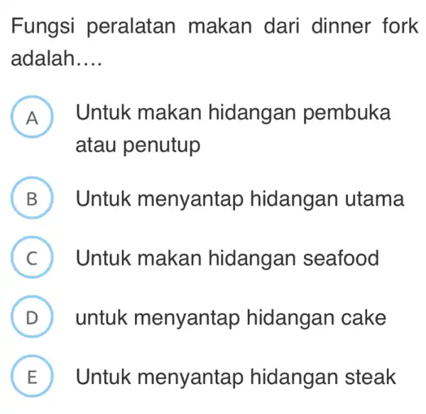 Fungsi peralatan makan dari dinner fork adalah __ A Untuk makan hidangan pembuka A atau penutup B ) Untuk m enyantap hidan gan utama