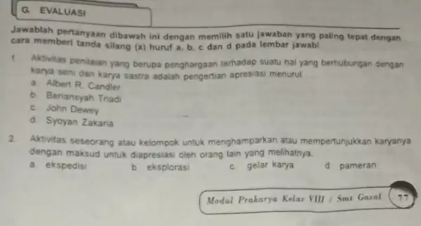 G EVALUASI Jawablah pertanyaan dibawah ini dengan memilih satu jawaban yang paling tepat dengan cara memberi tanda silang (x) huruf a, b c dan