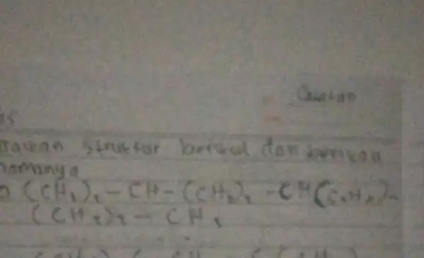 Gabian raican struktar berkul dan berskag namanya [ (mathrm(CH)_(3))_(2)-mathrm(CH)-(mathrm(CH)_(2))_(2)-mathrm(CH)(mathrm(C)_(2)+mathrm(H)_(2))= (mathrm(CH)_(2))_(2)-mathrm(CH)_(3) ]