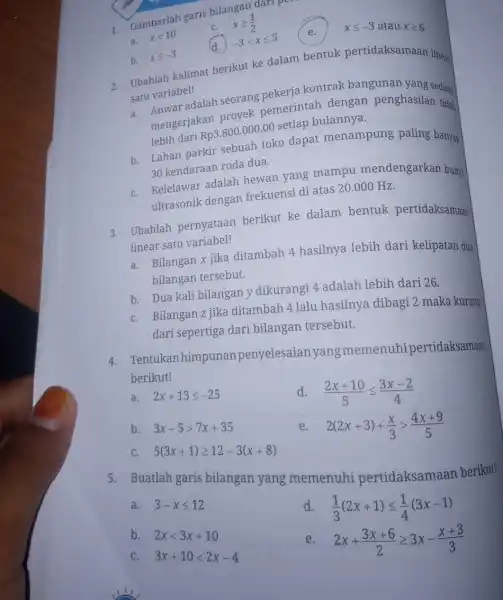 Gambarlah garis bilangan dari pe xleqslant -3 atau xgeqslant 6 C. xgeqslant (1)/(2) a. xlt 10 (a.) -3lt xleqslant 5 b. xleqslant -3 Ubahlah