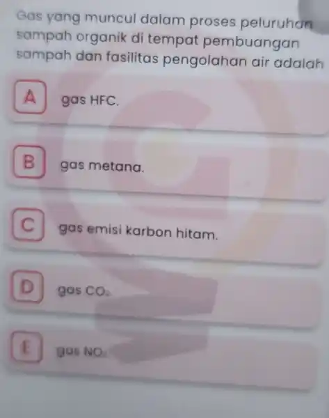 Gas yang muncul dalam proses peluruhan sampah organik di tempat pembuangan sampah dan fasilitas pengolahan air adalah A gas HFC. A B gas metana.