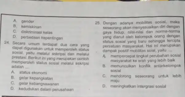 A. gender B. kemiskinan C. diskriminasi kelas D. perbedaan kepentingan 24. Secara umum terdapat dua cara yang dapat digunakan untuk memperoleh status sosial, yaitu