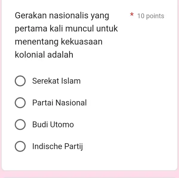 Gerakan n asionalis yang pertam ak ali muncul untuk menenta ng kekuas aan kolonial adalah Serekat Islam Partai N asional Budi Utomo Indische Partij