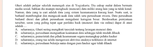 Gheri adalah pelajar sekolah menengah atas di Yogyakarta Dia cukup mahir dalam bermain media sosial, bahkan dia mampu menghack (mencuri) data miliki orang lain