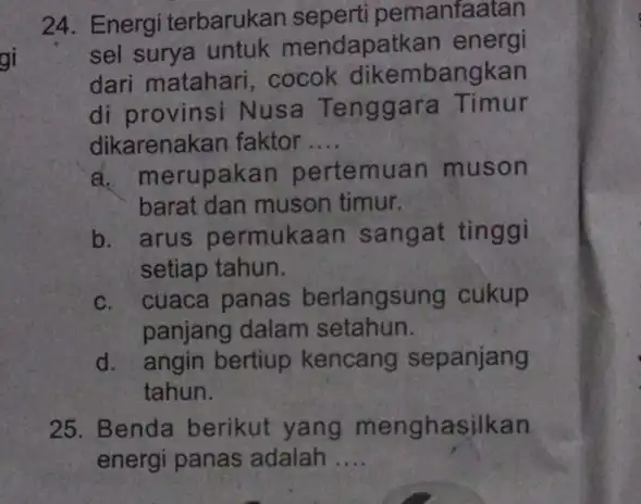 gi 24. Energi terbarukan emanfaatan sel surya untuk mendapatkan energi dari matahari, cocok dikembangkan di provinsi Nusa Tenggara Timur dikarenakan faktor __ a. merupakan