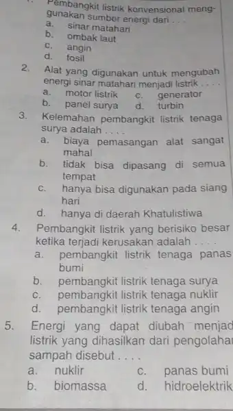 gunakan sumber energi dari . __ Pembangkit listrik konvensional meng- a. sinar matahari b. ombak laut C. angin d. fosil 2.Alat yang digunakan untuk