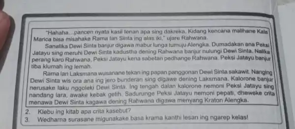 "Hahaha...pancen nyata kasil tenan apa sing dakreka Kidang kencana malihane Kala Marica bisa misahake Rama lan Sinta ing alas iki," ujare Rahwana. Sanalika Dewi