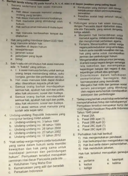 __ a. Hak dasar manusia menurut undang- undang yang berlaku. b. Hak dasar manusia menurut kodratnya. c. Hak manusia yang dilindungi oleh hukum. d.