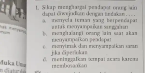 hak menyama mum Muka Umu n diaturdal 1. Sikap pendapat orang lain dapat diwujudkan dengan tindakan __ a. menyela teman yang berpendapat untuk menyampail