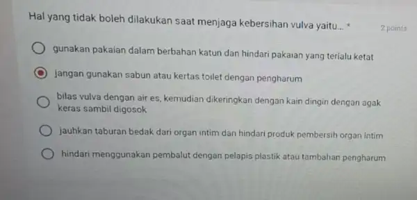 Hal yang tidak boleh dilakukan saat menjaga kebersihan vulva yaitu __ gunakan pakaian dalam berbahan katun dan hindari pakaian yang terlalu ketat jangan gunakan