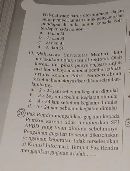 Hal-hal yang harus dicantumkan surat pemberitahuan untuk terdapat pada nomor __ pendapat di muka umum kepada Polri a. 1)dan 3) b. 2) dan 3)