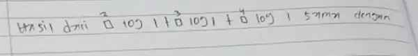 Hasil dari ( )^2 109 1+vec(theta)^3 1051+vec(theta)^4 log 15 mathrm(~mm) dengan