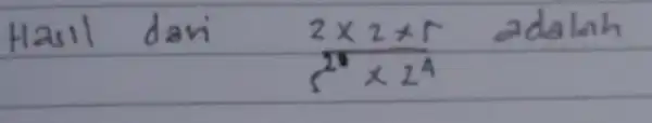 Hasil dari (2 times 2 times 5)/(2^2) times 2^(4) adalah