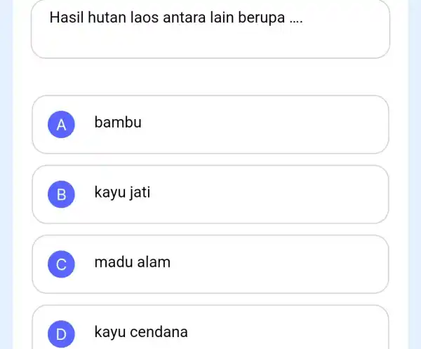 Hasil hutan laos antara lain berupa __ A bambu B kayu jati C madu alam ) kayu cendana