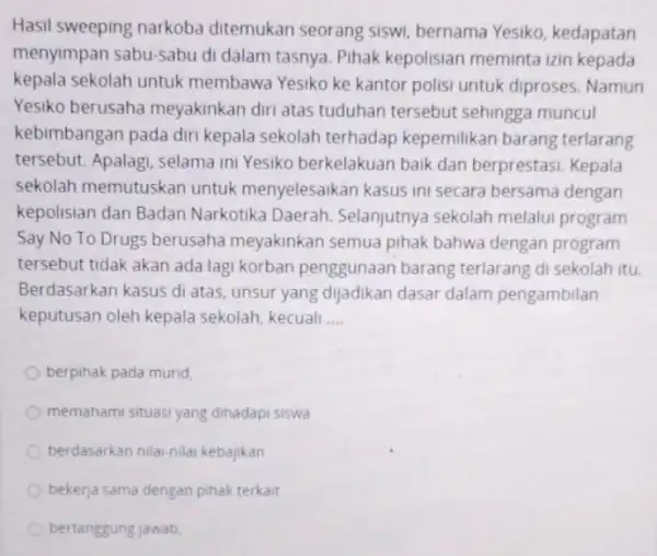 Hasil sweeping narkoba ditemukan seorang siswi bernama Yesiko kedapatan menyimpan sabu-sabu di dalam tasnya. Pihak kepolisian meminta izin kepada kepala sekolah untuk membawa Yesiko