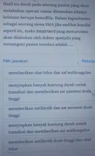 Hasil tes darah pada seorang pasien yang akan melakukan operasi caesar ditemukan adanya kelainan berupa hemofilia .Dalam kapasitasmu sebagai seorang siswa SMA jika melihat